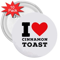 I Love Cinnamon Toast 3  Buttons (10 Pack)  by ilovewhateva