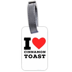 I Love Cinnamon Toast Luggage Tag (two Sides) by ilovewhateva
