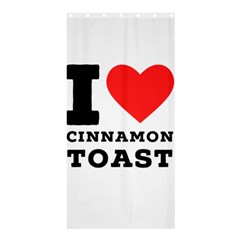 I Love Cinnamon Toast Shower Curtain 36  X 72  (stall)  by ilovewhateva
