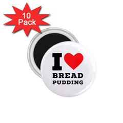 I Love Bread Pudding  1 75  Magnets (10 Pack)  by ilovewhateva