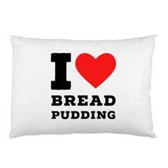 I Love Bread Pudding  Pillow Case by ilovewhateva