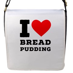 I Love Bread Pudding  Flap Closure Messenger Bag (s) by ilovewhateva
