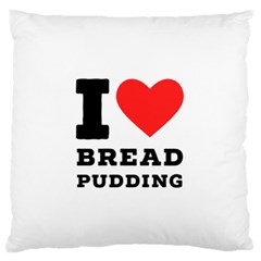 I Love Bread Pudding  Large Premium Plush Fleece Cushion Case (one Side) by ilovewhateva