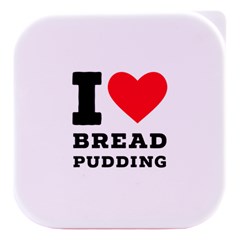 I Love Bread Pudding  Stacked Food Storage Container by ilovewhateva