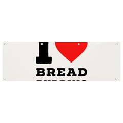 I Love Bread Pudding  Banner And Sign 9  X 3  by ilovewhateva