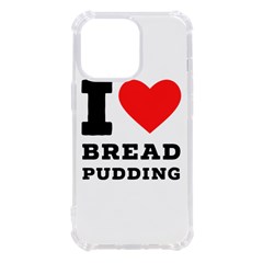 I Love Bread Pudding  Iphone 13 Pro Tpu Uv Print Case by ilovewhateva