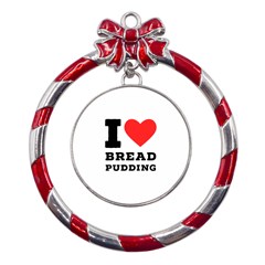 I Love Bread Pudding  Metal Red Ribbon Round Ornament by ilovewhateva