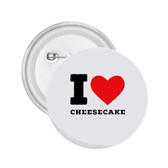 I love cheesecake 2.25  Buttons