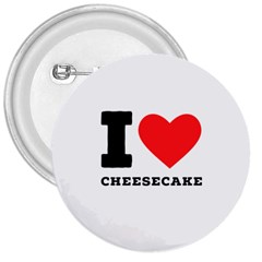 I love cheesecake 3  Buttons
