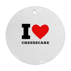 I love cheesecake Ornament (Round)