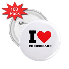 I Love Cheesecake 2 25  Buttons (100 Pack)  by ilovewhateva