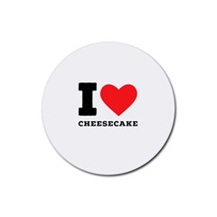 I Love Cheesecake Rubber Round Coaster (4 Pack) by ilovewhateva