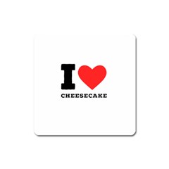 I Love Cheesecake Square Magnet by ilovewhateva