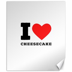 I love cheesecake Canvas 8  x 10 