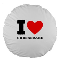 I love cheesecake Large 18  Premium Round Cushions