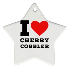 I Love Cherry Cobbler Star Ornament (two Sides) by ilovewhateva