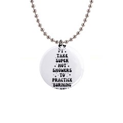 I Take A Super Hot Shower To Practice Burning In Hell 1  Button Necklace by sidiakram