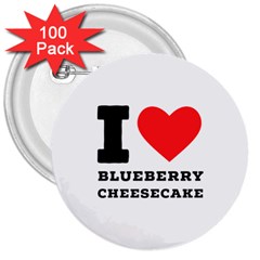 I Love Blueberry Cheesecake  3  Buttons (100 Pack)  by ilovewhateva