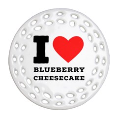 I Love Blueberry Cheesecake  Ornament (round Filigree) by ilovewhateva