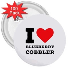 I Love Blueberry Cobbler 3  Buttons (100 Pack)  by ilovewhateva