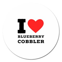 I Love Blueberry Cobbler Magnet 5  (round) by ilovewhateva