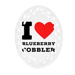 I Love Blueberry Cobbler Oval Filigree Ornament (two Sides) by ilovewhateva