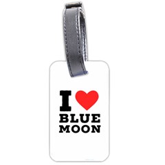 I Love Blue Moon Luggage Tag (one Side) by ilovewhateva