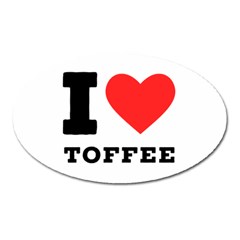 I Love Toffee Oval Magnet by ilovewhateva