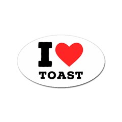 I Love Toast Sticker Oval (10 Pack) by ilovewhateva