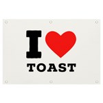 I love toast Banner and Sign 6  x 4  Front