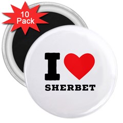 I Love Sherbet 3  Magnets (10 Pack)  by ilovewhateva