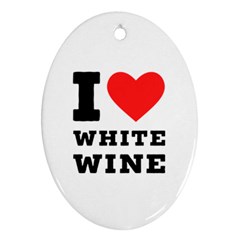 I Love White Wine Ornament (oval) by ilovewhateva