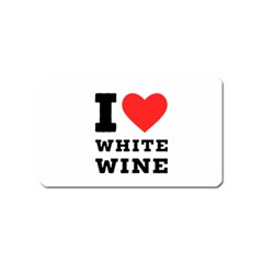 I Love White Wine Magnet (name Card) by ilovewhateva