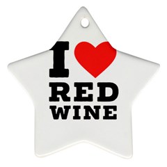 I Love Red Wine Star Ornament (two Sides) by ilovewhateva