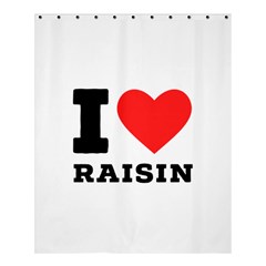 I Love Raisin  Shower Curtain 60  X 72  (medium)  by ilovewhateva