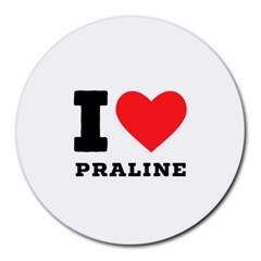 I Love Praline  Round Mousepad by ilovewhateva