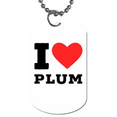 I Love Plum Dog Tag (one Side) by ilovewhateva