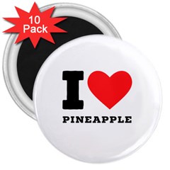 I Love Pineapple 3  Magnets (10 Pack)  by ilovewhateva