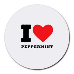 I Love Peppermint Round Mousepad by ilovewhateva