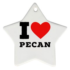 I love pecan Ornament (Star)