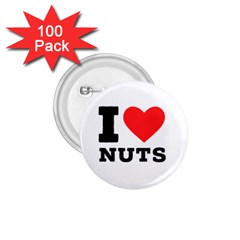 I Love Nuts 1 75  Buttons (100 Pack)  by ilovewhateva