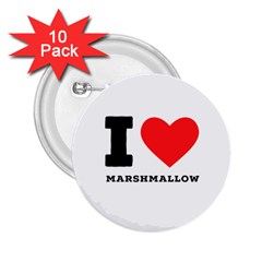 I Love Marshmallow  2 25  Buttons (10 Pack)  by ilovewhateva