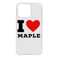 I Love Maple Iphone 13 Pro Tpu Uv Print Case by ilovewhateva