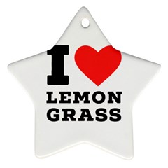 I Love Lemon Grass Star Ornament (two Sides) by ilovewhateva