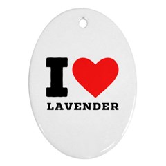 I Love Lavender Ornament (oval) by ilovewhateva