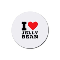 I Love Jelly Bean Rubber Round Coaster (4 Pack) by ilovewhateva