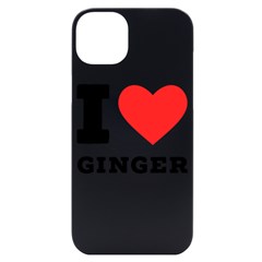 I Love Ginger Iphone 14 Plus Black Uv Print Case by ilovewhateva
