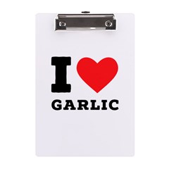 I Love Garlic A5 Acrylic Clipboard by ilovewhateva