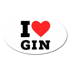 I Love Gin Oval Magnet by ilovewhateva