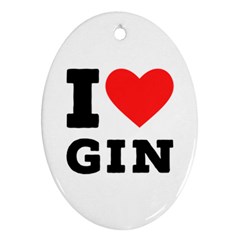 I Love Gin Oval Ornament (two Sides) by ilovewhateva